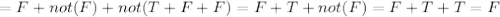 =F+not(F)+not(T+F+F)=F+T+not(F)=F+T+T=F