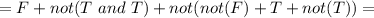 =F+not(T\ and\ T)+not(not(F)+T+not(T))=