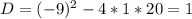 D=(-9)^2-4*1*20=1