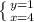 \left \{ {{y=1} \atop {x=4}} \right.