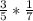 \frac{3}{5} * \frac{1}{7}