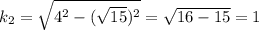 k_2=\sqrt{4^2-(\sqrt{15})^2}=\sqrt{16-15}=1