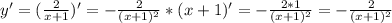 y'=( \frac{2}{x+1})' =- \frac{2}{(x+1)^2}*(x+1)'=- \frac{2*1}{(x+1)^2}=- \frac{2}{(x+1)^2}