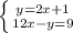 \left \{ {{y=2x+1} \atop {12x-y=9}} \right.