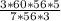 \frac{3*60*56*5}{7*56*3}