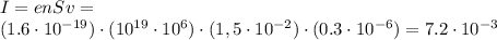 I = enSv = \\(1.6\cdot10^{-19})\cdot(10^{19}\cdot10^{6})\cdot(1,5\cdot10^{-2})\cdot(0.3\cdot10^{-6}) = 7.2\cdot10^{-3}