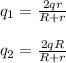 q_1 = \frac{2qr}{R+r} \\\\&#10;q_2 = \frac{2qR}{R+r}