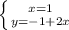 \left \{ {{x=1} \atop {y=-1+2x}} \right.