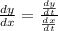 \frac{dy}{dx} = \frac{ \frac{dy}{dt}}{ \frac{dx}{dt} }