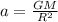 a= \frac{GM}{R^2}