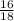 \frac{16}{18}