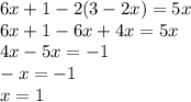 6x + 1 - 2 (3-2x) = 5x \\ 6x+1-6x+4x=5x \\ 4x-5x=-1 \\ -x=-1 \\ x=1