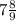 7 \frac{8}{9}