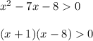 x^2-7x-80\\ \\ (x+1)(x-8)0