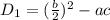 D_1=(\frac{b}{2} )^2-ac