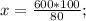 x=\frac{600*100}{80};