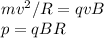 mv^2/R = qvB\\&#10;p = qBR