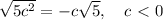 \sqrt{5c^2} = -c\sqrt{5},\quad c\ \textless \ 0