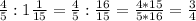 \frac{4}{5} : 1\frac{1}{15} = \frac{4}{5} : \frac{16}{15} = \frac{4 * 15}{5*16} = \frac{3}{4}