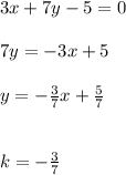 3x+7y-5=0 \\ \\ 7y=-3x+5 \\ \\ y=- \frac{3}{7}x+ \frac{5}{7} \\ \\ \\ k=- \frac{3}{7}