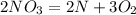 2NO_{3} = 2N + 3O_{2} &#10;