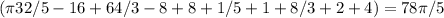 ( \pi 32/5-16+64/3-8+8+1/5+1+8/3+2+4)=78 \pi /5