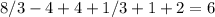 8/3-4+4+1/3+1+2=6