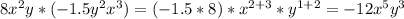 8x^2y*(-1.5y^2x^3)=(-1.5*8) * x^{2+3} * y^{1+2}= -12x^5y^3