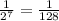 \frac{1}{2^{7} }= \frac{1}{128 }