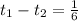 t_1 -t_2= \frac{1}{6}