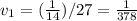 v_{1}= (\frac{1}{14})/27= \frac{1}{378}