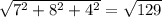 \sqrt{ 7^{2} + 8^{2}+4^{2} } = \sqrt{129}