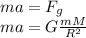 ma = F_g\\&#10;ma = G\frac{mM}{R^2}