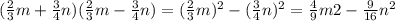 (\frac{2}{3}m+ \frac{3}{4}n)( \frac{2}{3}m-\frac{3}{4}n)=(\frac{2}{3}m)^2-(\frac{3}{4}n)^2=\frac{4}{9}m&2-\frac{9}{16}n^2