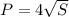 P= 4 \sqrt{S}