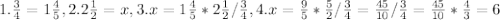 1. \frac{3}{4} =1 \frac{4}{5}, 2. 2\frac{1}{2} = x ,3. x=1 \frac{4}{5}*2\frac{1}{2}/\frac{3}{4}, 4. x= \frac{9}{5} * \frac{5}{2} /\frac{3}{4}= \frac{45}{10} /\frac{3}{4}= \frac{45}{10}*\frac{4}{3}=6