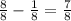 \frac{8}{8} - \frac{1}{8} = \frac{7}{8}