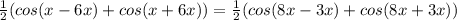 \frac{1}{2}(cos(x-6x)+cos(x+6x))= \frac{1}{2}(cos(8x-3x)+cos(8x+3x))