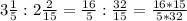 3 \frac{1}{5} :2 \frac{2}{15} = \frac{16}{5} : \frac{32}{15} = \frac{16*15}{5*32}