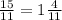 \frac{15}{11} = 1 \frac{4}{11}