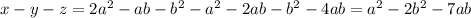 x-y-z=2a^2-ab-b^2-a^2-2ab-b^2-4ab=a^2-2b^2-7ab