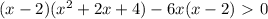 (x-2)( x^{2} +2x+4)-6x(x-2)\ \textgreater \ 0