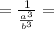 = \frac{1}{ \frac{a^3}{b^3} } =