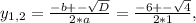 y_{1,2} = \frac{-b+- \sqrt{D} }{2*a} = \frac{-6+- \sqrt{4} }{2*1},&#10;