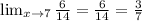 \lim_{x \to \\7} \frac{6}{14} = \frac{6}{14} = \frac{3}{7}