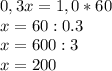 0,3x=1,0*60 \\ x=60:0.3 \\ x=600:3 \\ x=200