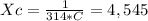 Xc= \frac{1}{314*C}=4,545