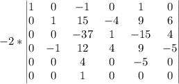 -2*\begin{vmatrix}1&0&-1&0&1&0\\0&1&15&-4&9&6\\0&0&-37&1&-15&4\\0&-1&12&4&9&-5\\0&0&4&0&-5&0\\0&0&1&0&0&0\end{vmatrix}