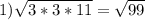 1) \sqrt{3*3*11} = \sqrt{99}