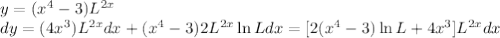 y = (x^4-3)L^{2x}\\&#10;dy = (4x^3)L^{2x}dx + (x^4-3)2L^{2x}\ln Ldx = [2(x^4-3)\ln L + 4x^3]L^{2x}dx